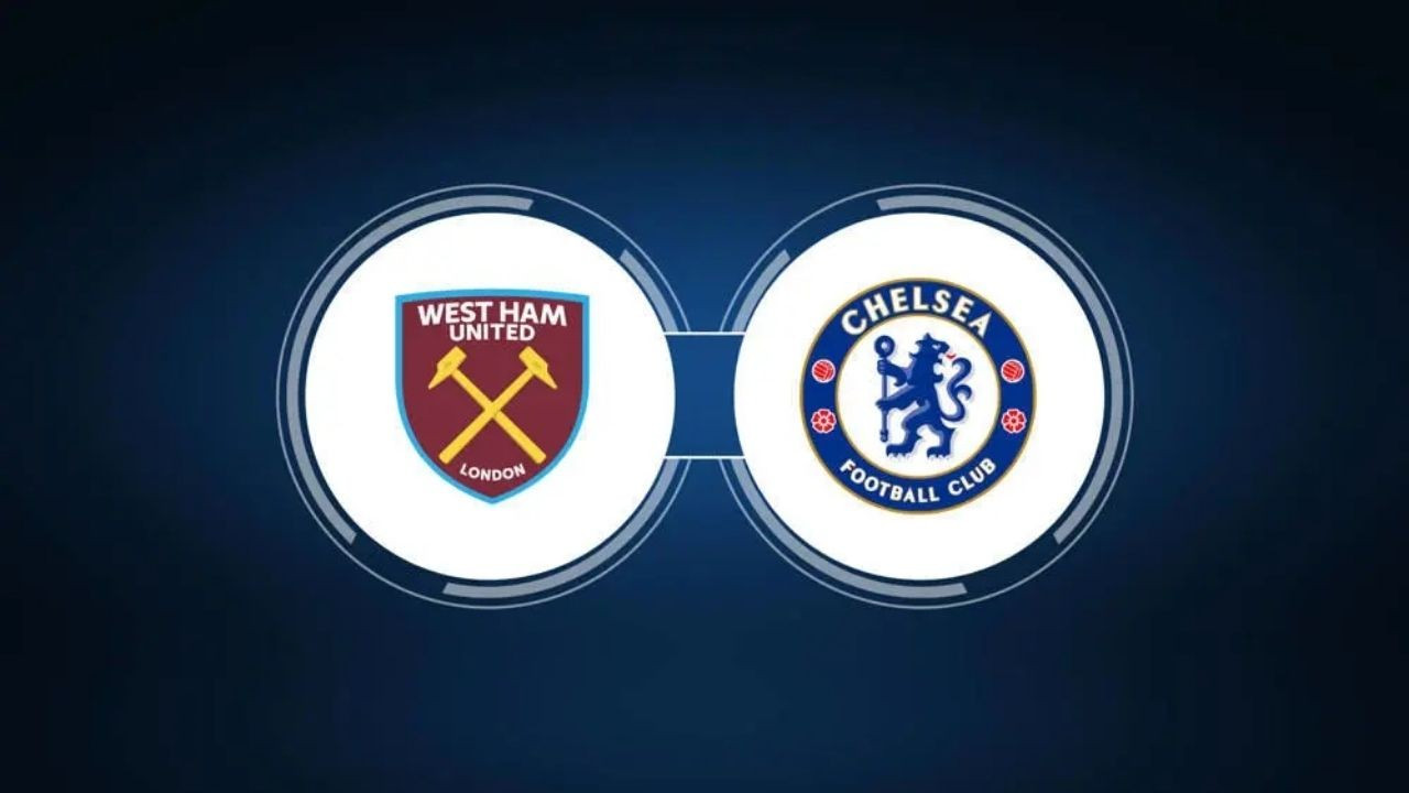 CANLI İZLE West Ham United - Chelsea Maçı Ne Zaman? Saat Kaçta ve Hangi Kanalda? Yayın Linki