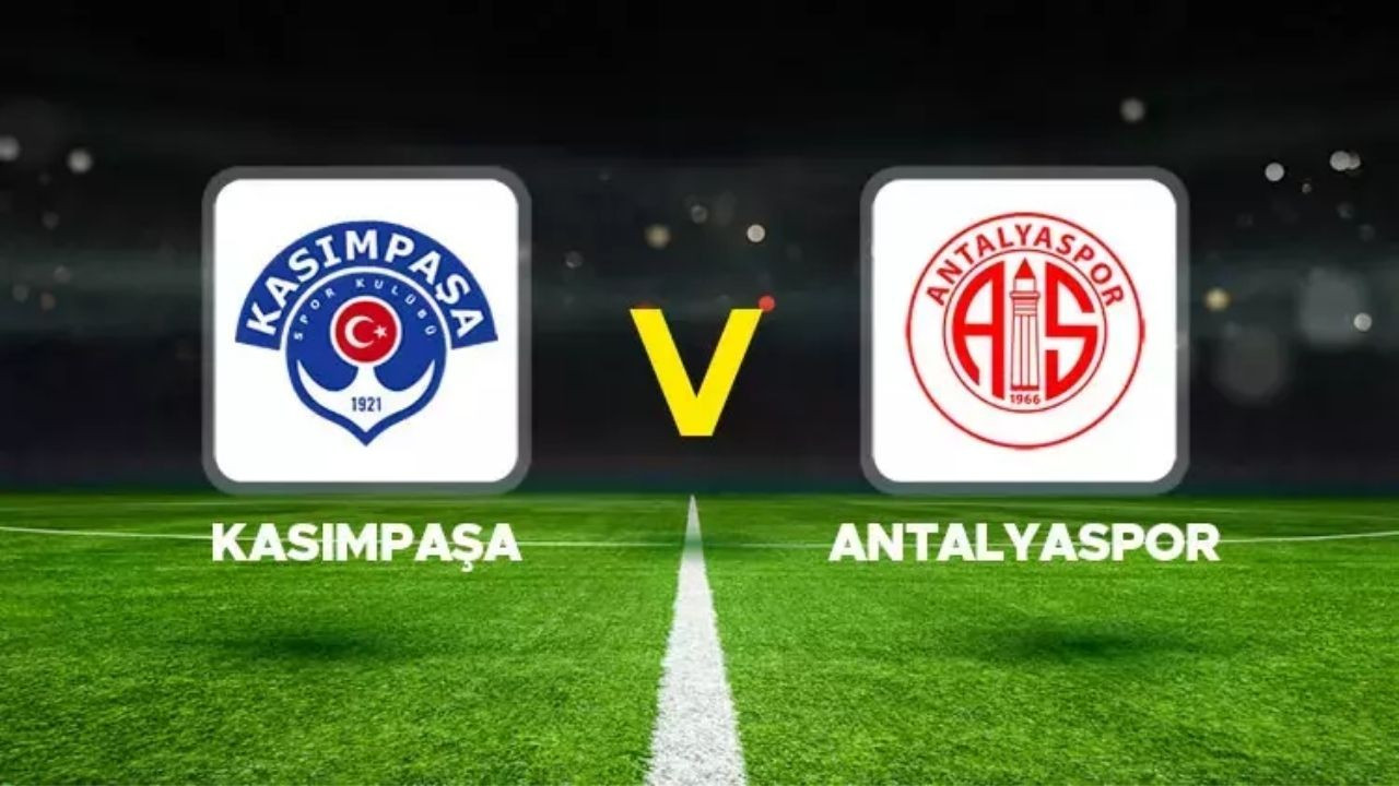 CANLI İZLE Kasımpaşa - Antalyaspor Maç Ne Zaman, Saat Kaçta ve Hangi Kanalda? YAYIN LİNKİ