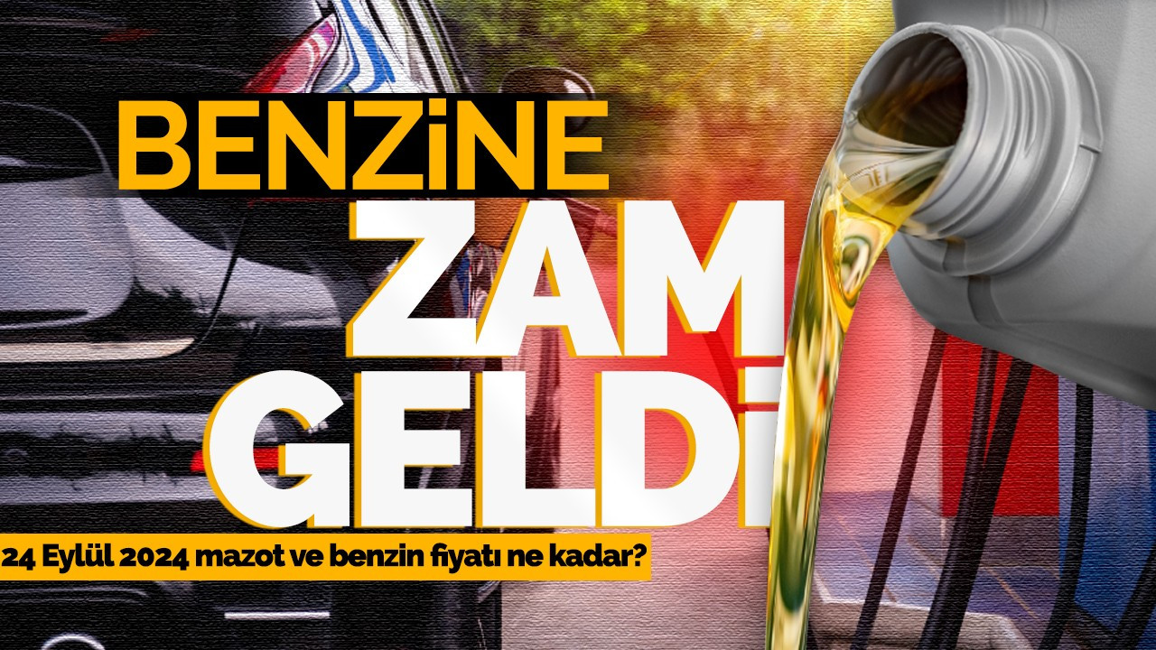 Benzine zam geldi! 24 Eylül 2024 mazot ve benzin fiyatı ne kadar?