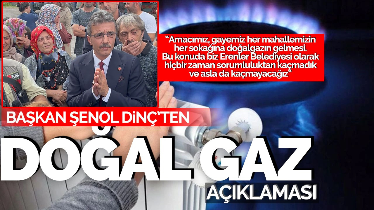 Başkan Şenol Dinç'ten Doğal Gaz Açıklaması