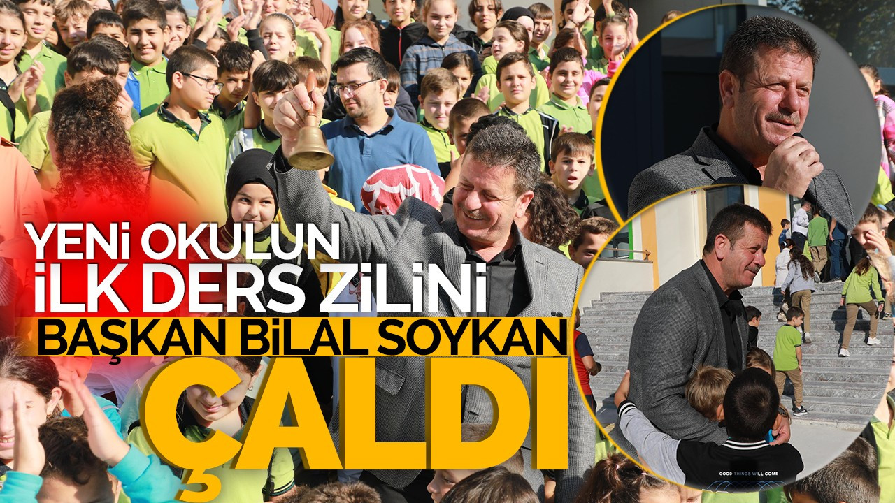 Yeni okulun ilk ders zilini Başkan Bilal Soykan çaldı