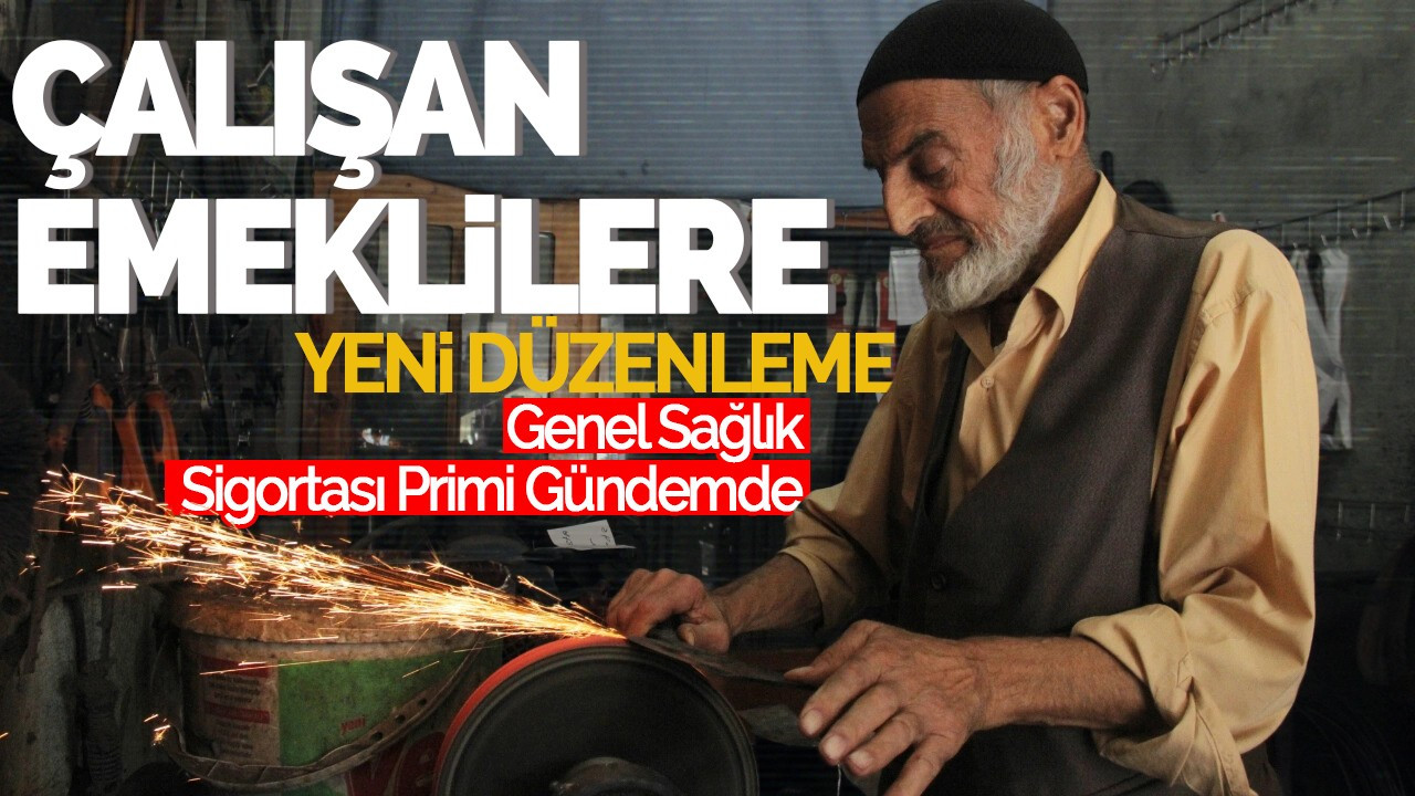 Çalışan Emeklilere Yeni Düzenleme: Genel Sağlık Sigortası Primi Gündemde