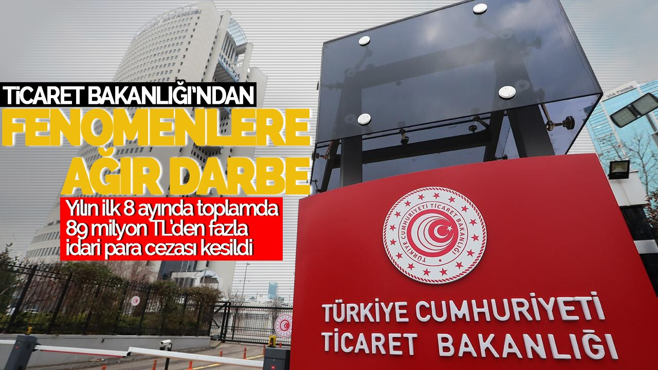 Fenomenlere Ticaret Bakanlığı'ndan Ağır Darbe: 8 Ayda 89 Milyon Lira Ceza!