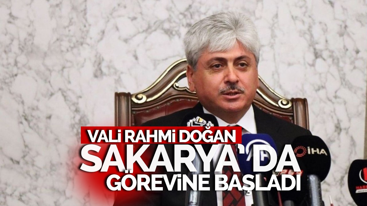 Vali Rahmi Doğan Sakarya’da görevine başladı