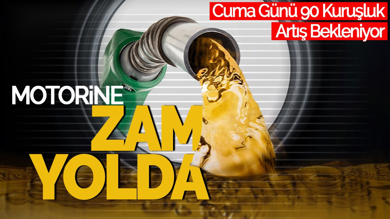 Motorine Zam Yolda: Cuma Günü 90 Kuruşluk Artış Bekleniyor