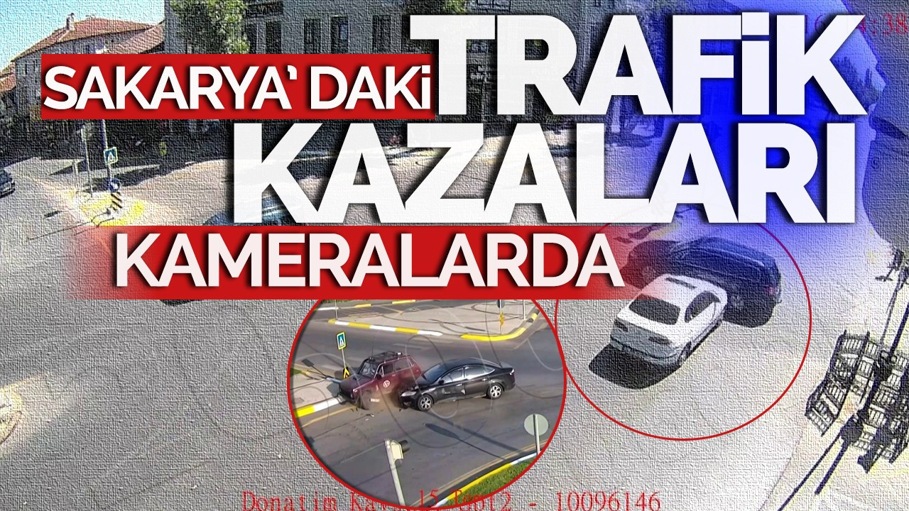 Sakarya'daki trafik kazaları  kameralarda