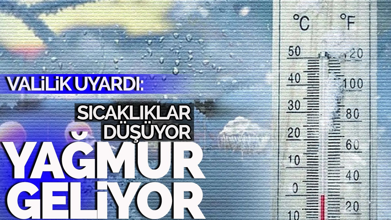 Valilik uyardı: Sıcaklıklar düşüyor, yağış geliyor