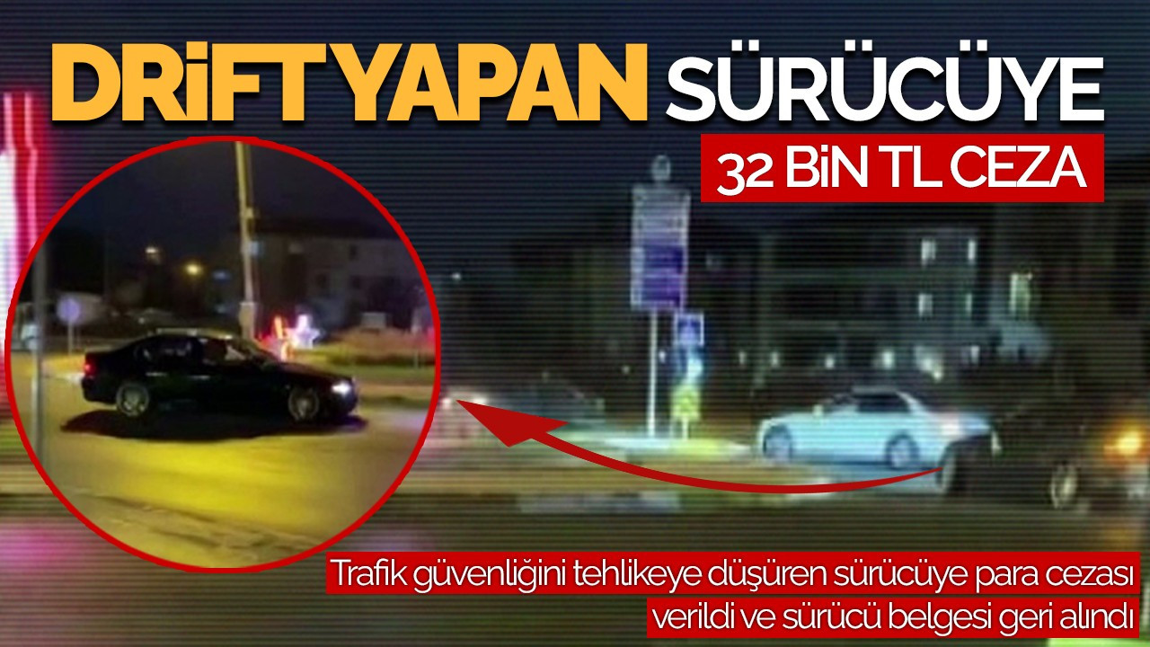 Şehrin Göbeğinde Drift Yapan Sürücüye 32 Bin TL Ceza