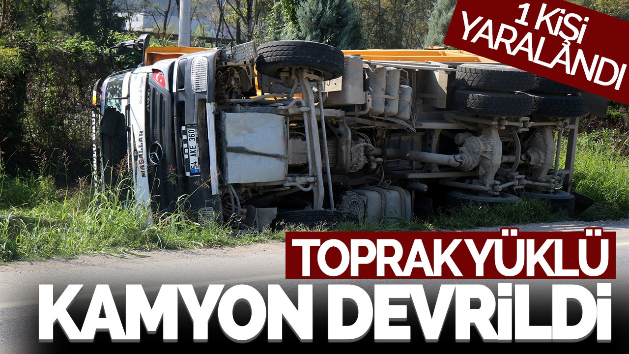 Sakarya'da Toprak Yüklü Kamyon Devrildi: 1 Yaralı