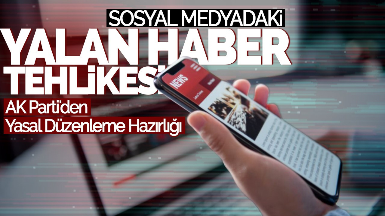 Sosyal Medyadaki Yalan Haber Tehlikesi: AK Parti'den Yasal Düzenleme Hazırlığı