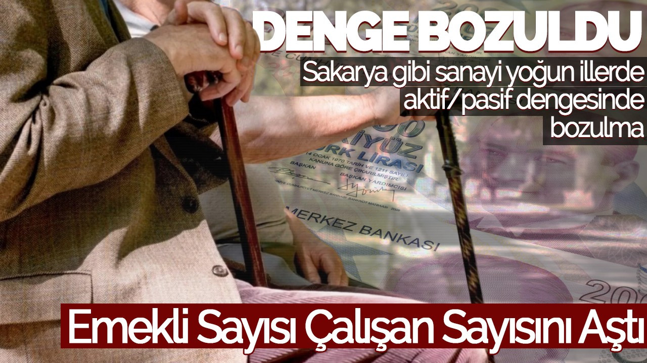 Denge Bozuldu: Sakarya ve 6 İlde Emekli Sayısı Çalışan Sayısını Aştı