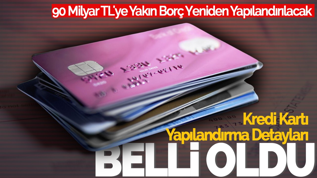 Kredi Kartı ve İhtiyaç Kredisi Yapılandırma Detayları Belli Oldu: 90 Milyar TL'ye Yakın Borç Yeniden Yapılandırılacak