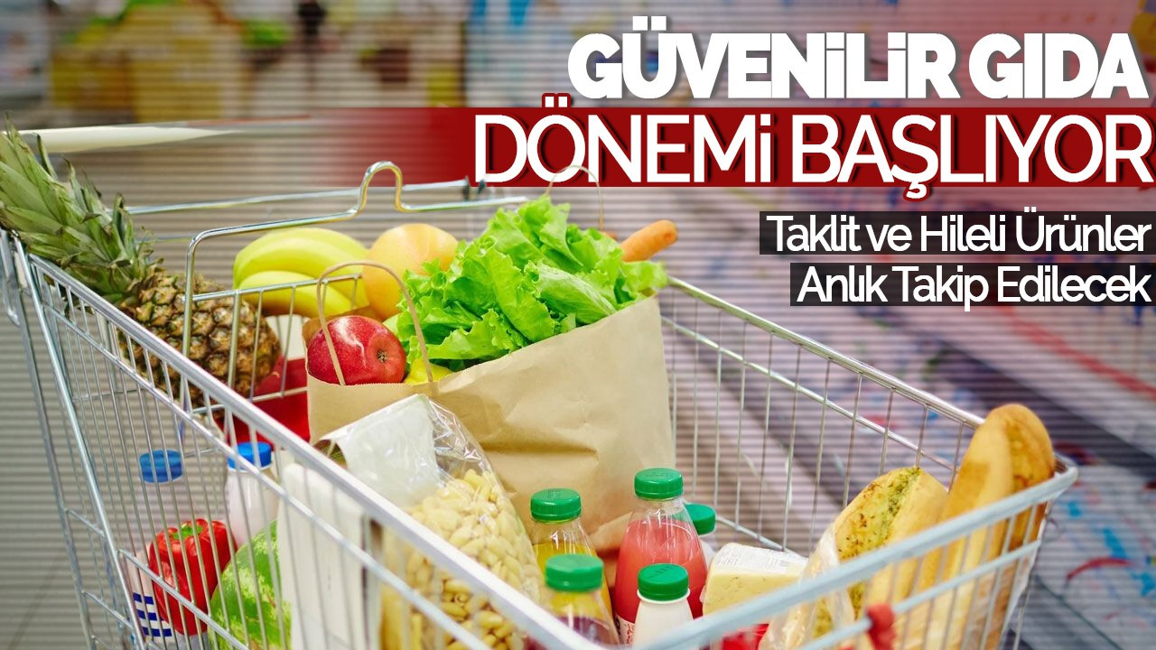 Güvenilir Gıda Dönemi Başlıyor: Taklit ve Hileli Ürünler Anlık Takip Edilecek