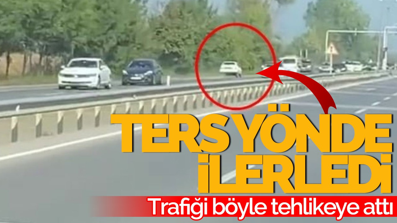 D-650’de ters yönde ilerledi, trafiği böyle tehlikeye attı