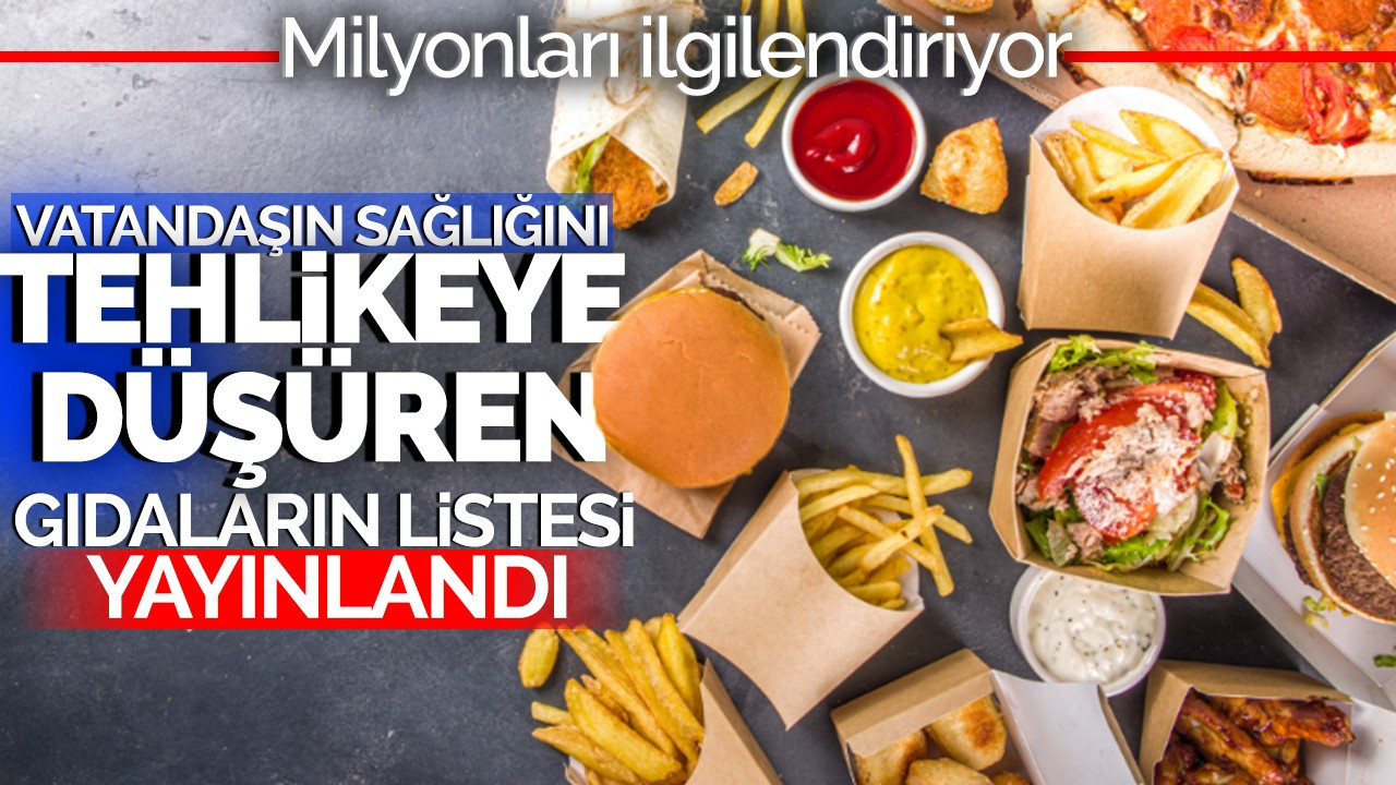 Milyonları ilgilendiriyor: Vatandaşın sağlığını tehlikeye düşüren gıdaların listesi yayınlandı