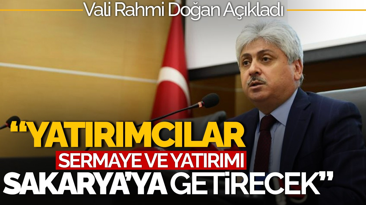 Vali Doğan: "Yatırımcılar, Sermaye ve Yatırımı Sakarya'ya Getirecek"