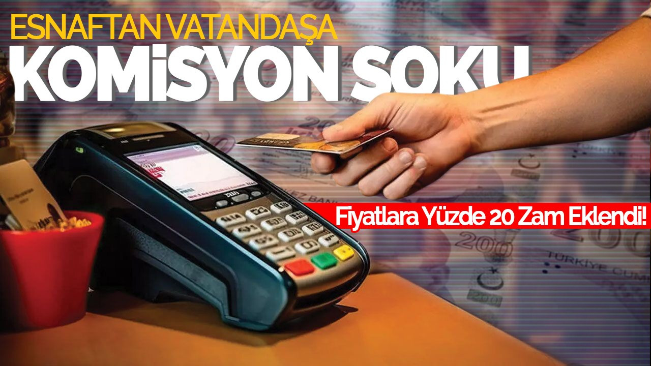 Esnaftan Vatandaşa Komisyon Şoku: Fiyatlara Yüzde 20 Zam Eklendi!