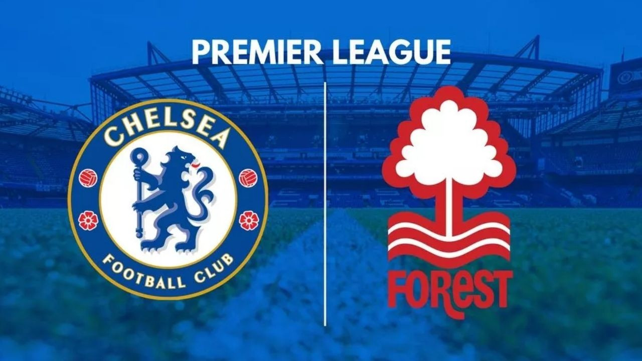 CANLI İZLE Chelsea - Nottingham Forest Maçı Ne Zaman? Saat Kaçta, Hangi Kanalda?