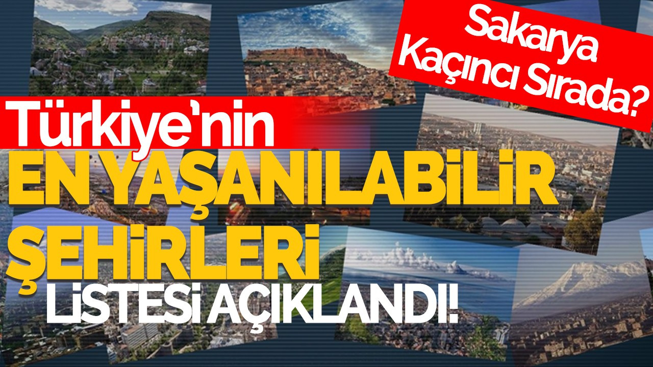 Türkiye’nin En Yaşanabilir Şehirleri Listesi Açıklandı! İlk Sıra Şaşırttı... Sakarya Kaçıncı Sırada?