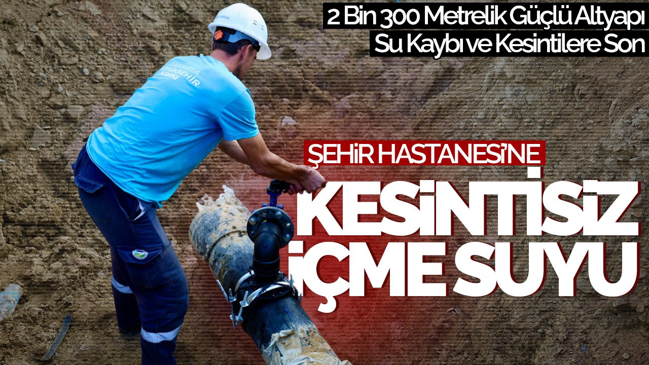 Şehir Hastanesi’ne Kesintisiz Su Altyapısı Tamamlandı: Su Kaybı ve Kesintilere Son