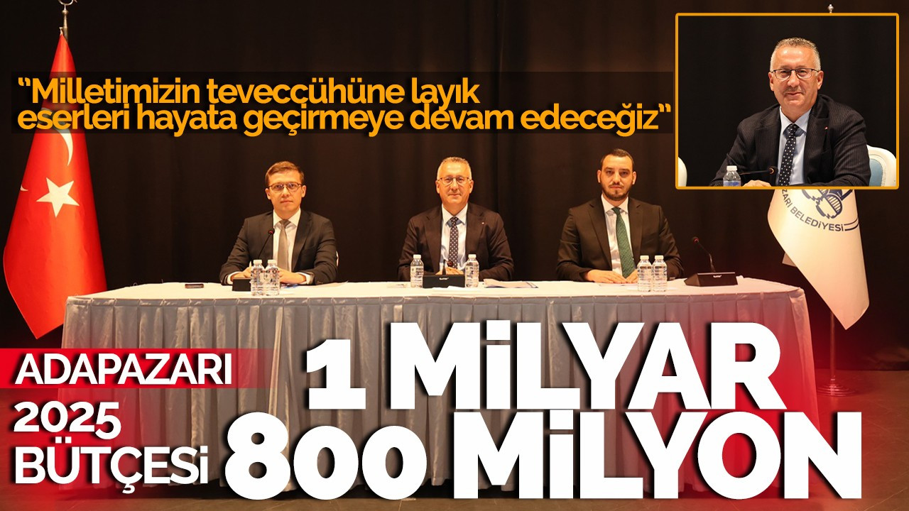 Adapazarı 2025 Bütçesi 1 Milyar 800 Milyon TL