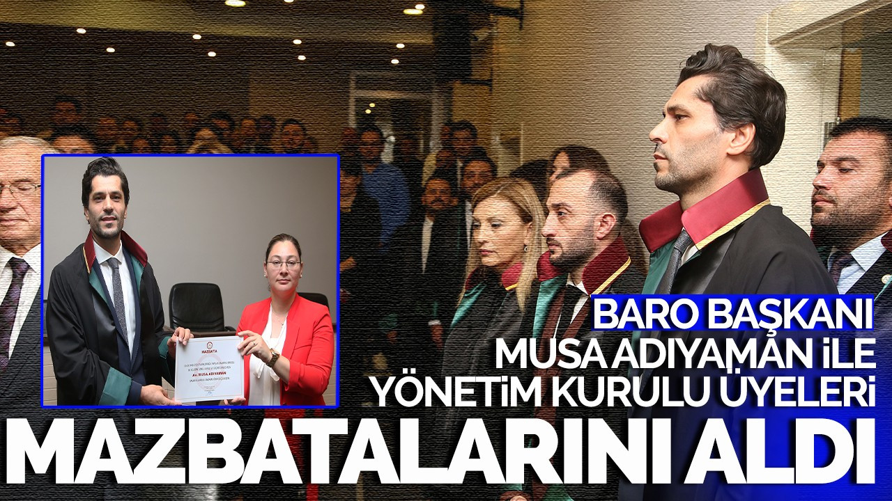 Baro Başkanı Adıyaman ile Yönetim Kurulu Üyeleri mazbatalarını aldı