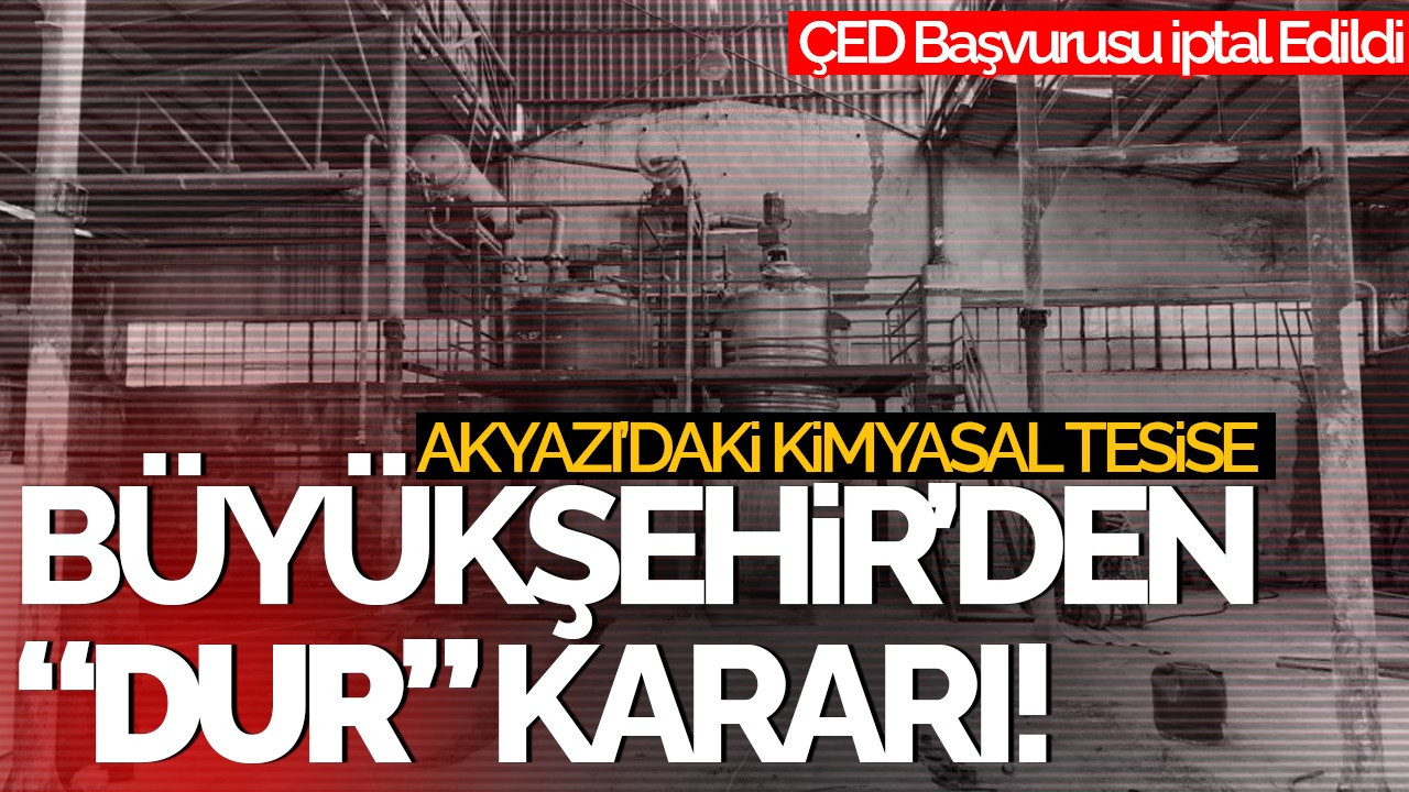 Büyükşehir, Akyazı'daki Kimyasal Tesis Planına "Dur" Dedi: ÇED Başvurusu İptal Edildi