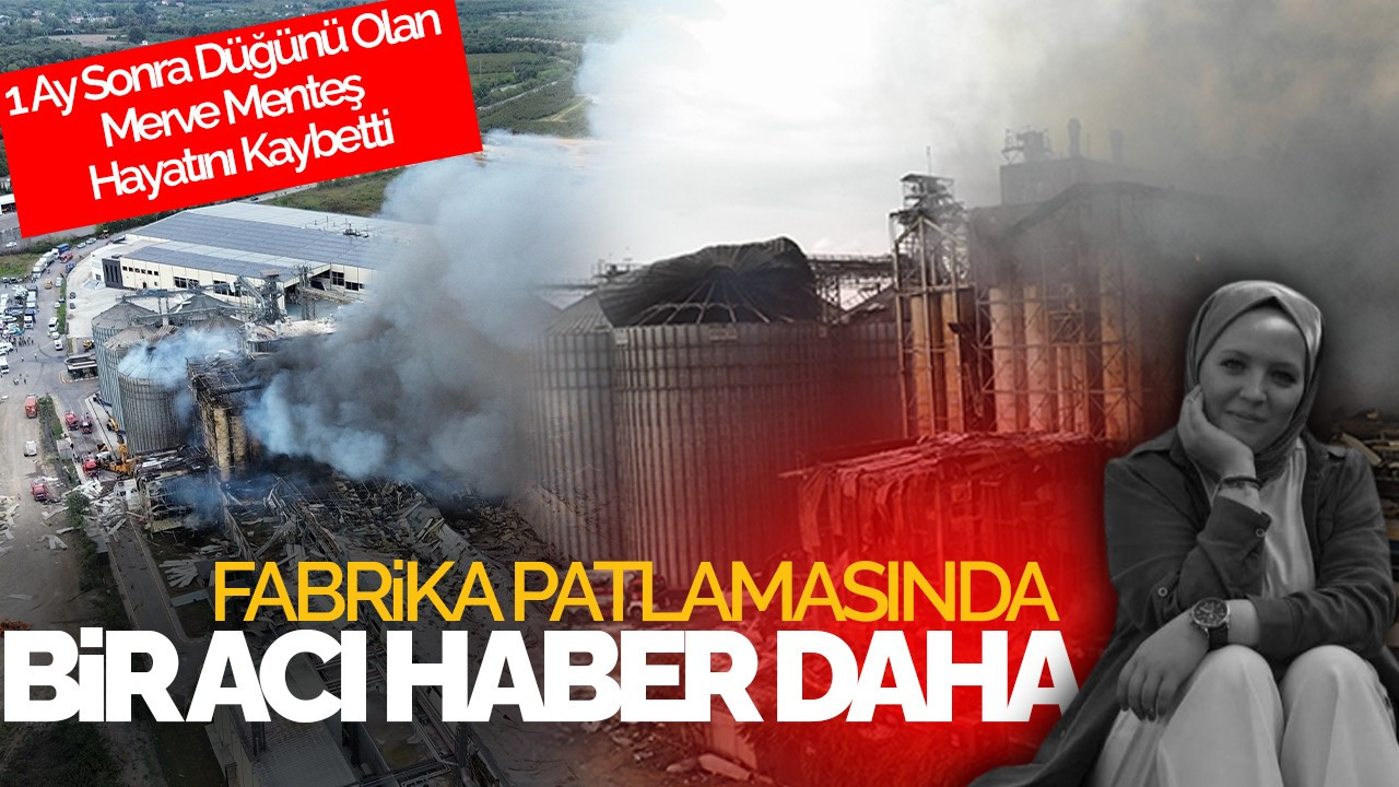 Fabrika Patlamasında Bir Acı Haber Daha: 1 Ay Sonra Düğünü Olan Merve Menteş Hayatını Kaybetti