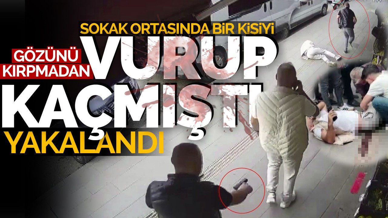 Sokak ortasında gözünü kırpmadan bir kişiyi vurup kaçmıştı, yakalandı