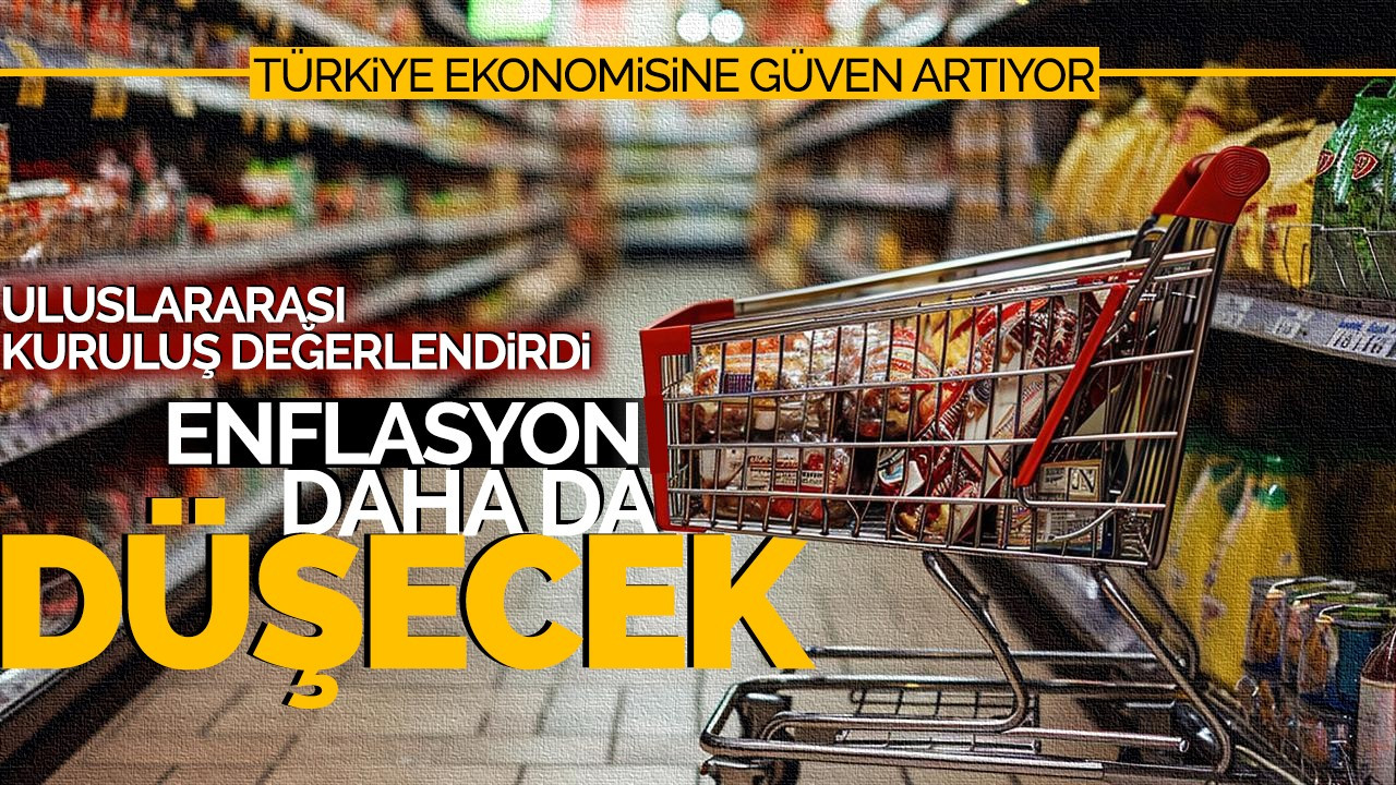 Türkiye ekonomisine güven artıyor: Enflasyon daha da düşecek!