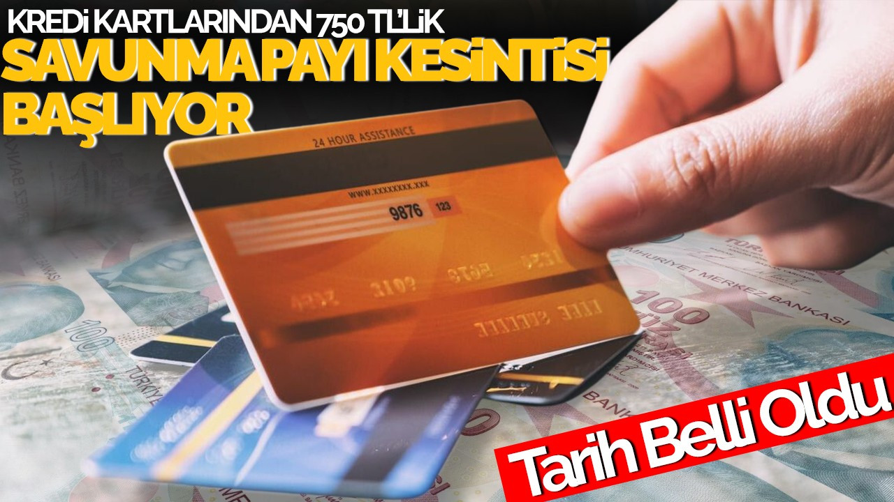 Kredi Kartlarından 750 TL’lik Savunma Payı Kesintisi Başlıyor: Tarih Belli Oldu