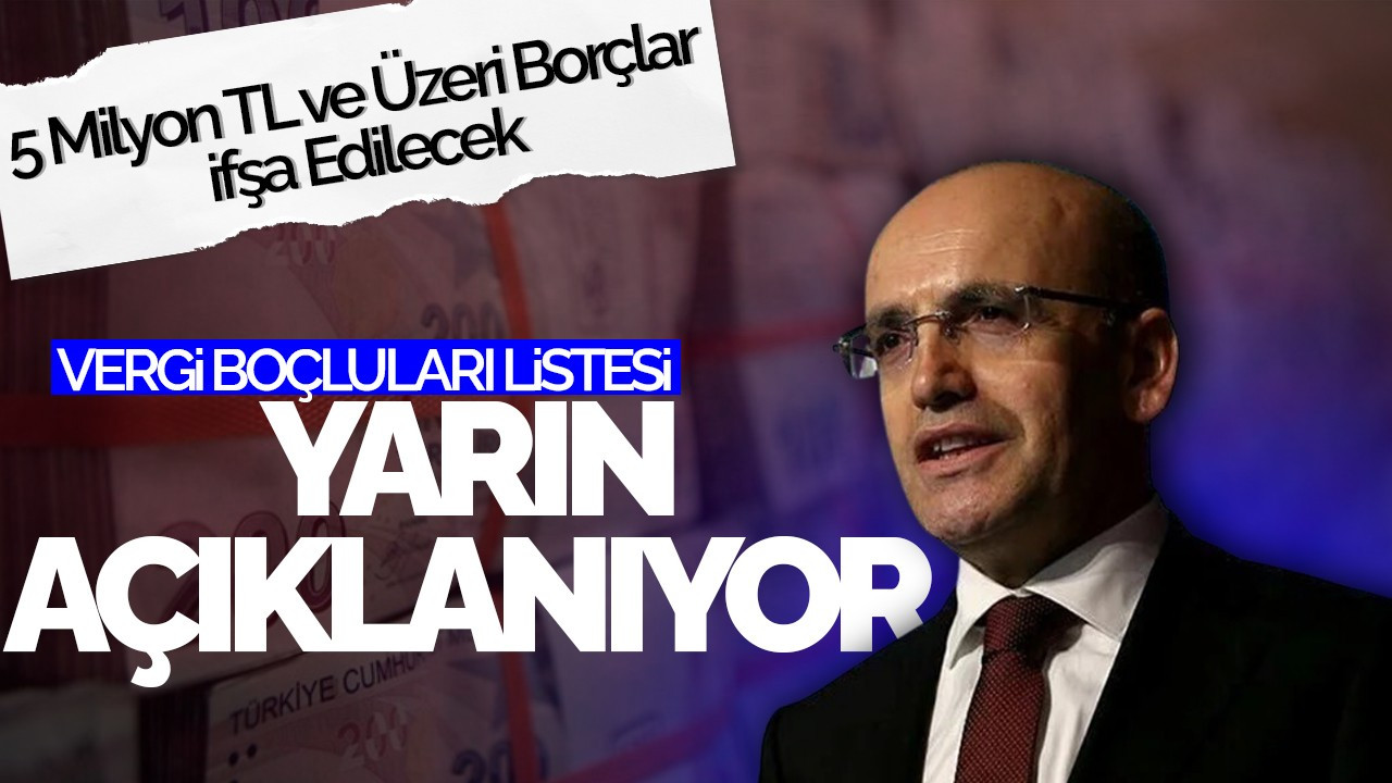 Vergi Borçluları Listesi Yarın Açıklanıyor: 5 Milyon TL ve Üzeri Borçlar İfşa Edilecek