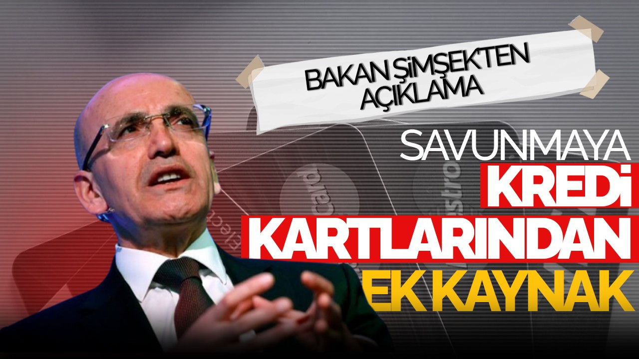 Savunmaya Kredi Kartlarından Ek Kaynak: Bakan Şimşek'ten Açıklama