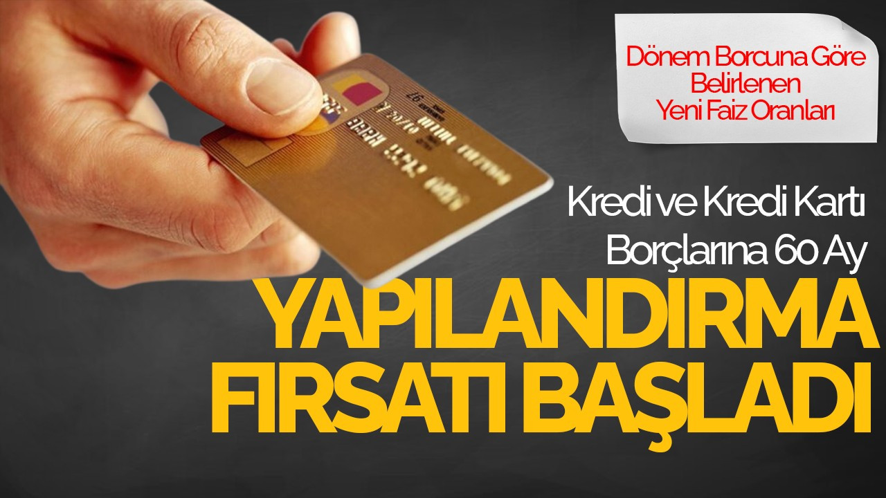 Kredi ve Kredi Kartı Borçlarına 60 Ay Yapılandırma Fırsatı Başladı