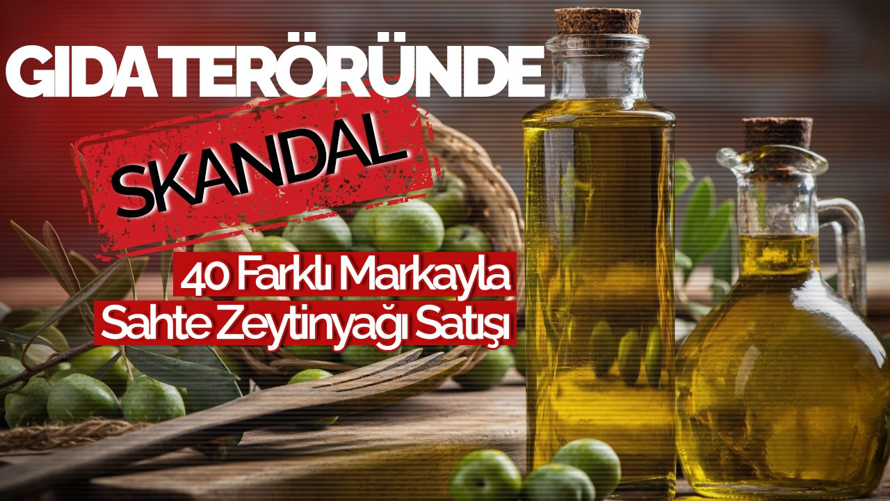 Gıda Teröründe Skandal: 40 Farklı Markayla Sahte Zeytinyağı Satışı Yapıyorlar!