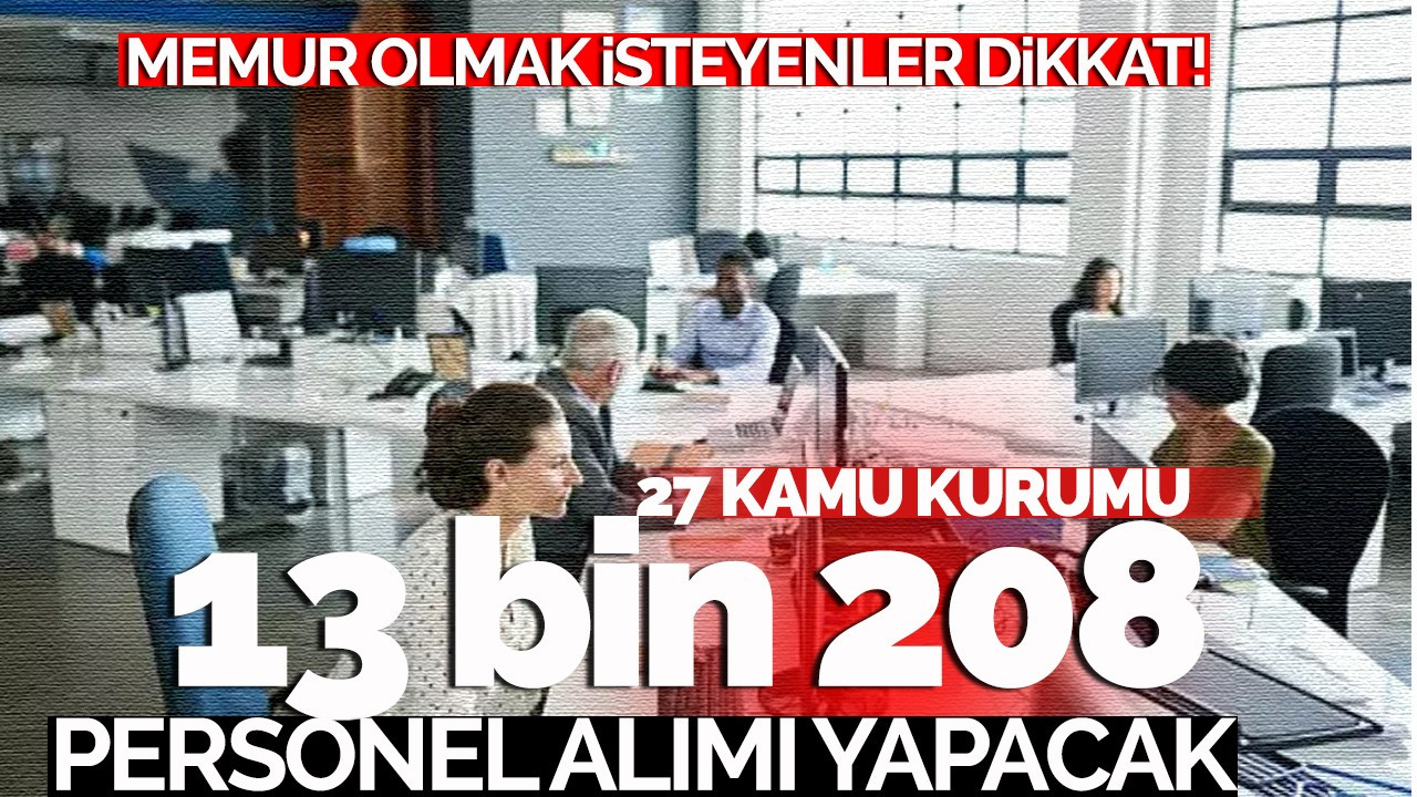 27 kamu kurumu 13 bin 208 personel alımı yapacak!