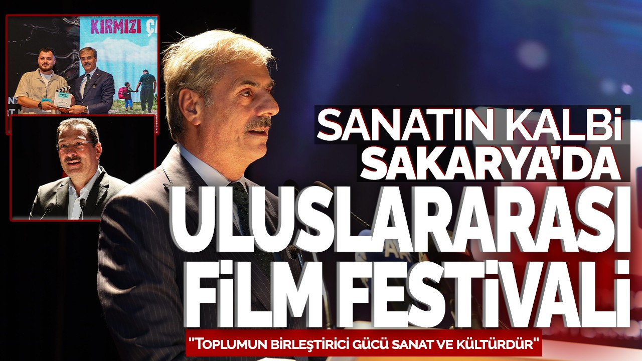 Sanatın kalbi Sakarya'da, Uluslararası Kısa Film Festivali: ''Toplumun birleştirici gücü sanat ve kültürdür''