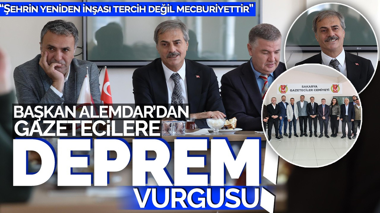 Başkan Alemdar'dan gazetecilere deprem vurgusu! “Şehrin yeniden inşası tercih değil mecburiyettir”