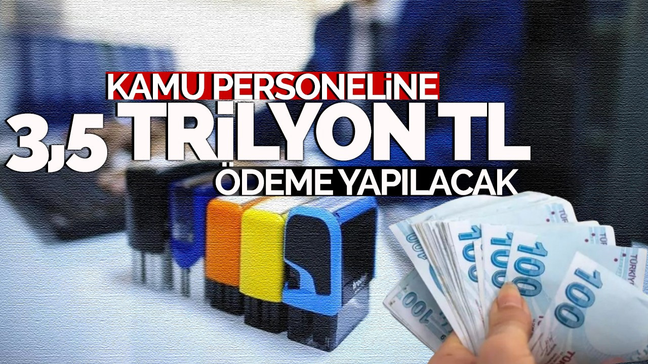 Kamu personeline 2025'te 3,5 trilyon lira ödeme yapılacak