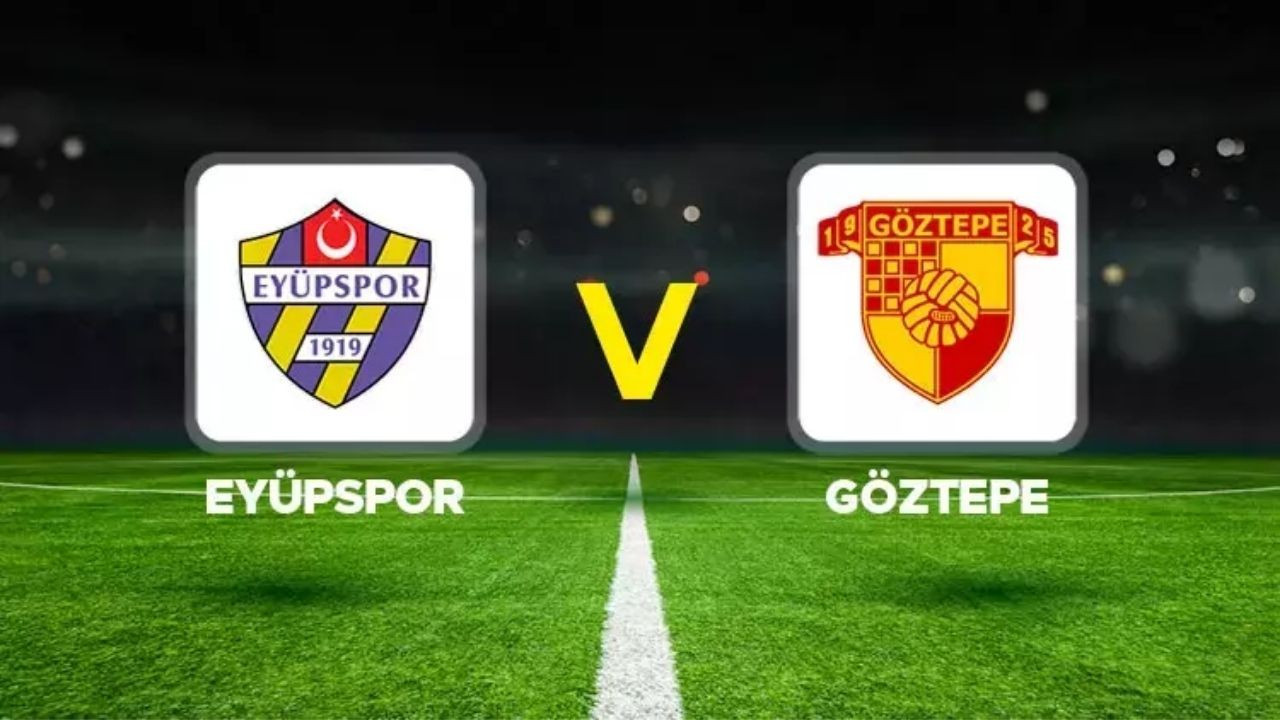 CANLI İZLE Eyüpspor - Göztepe Maçı: Ne Zaman, Saat Kaçta ve Hangi Kanalda? TIKLA