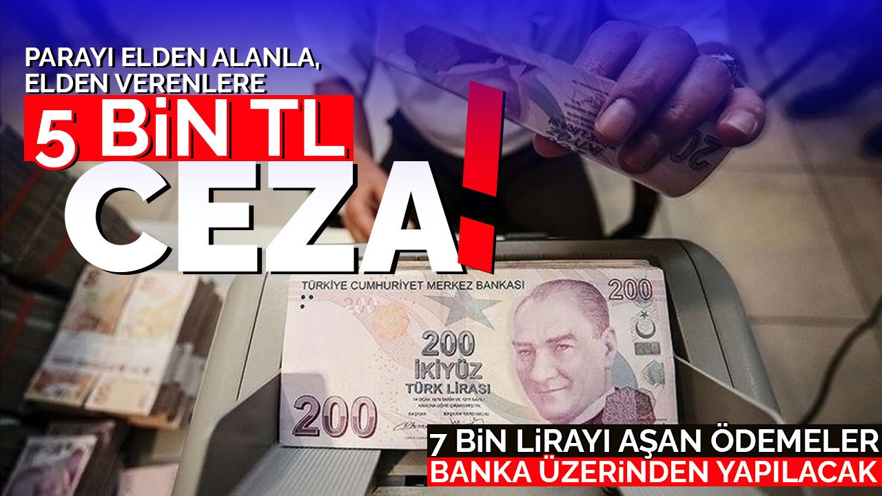 7 bin lirayı aşan ödemelerde 5 bin tl ceza!