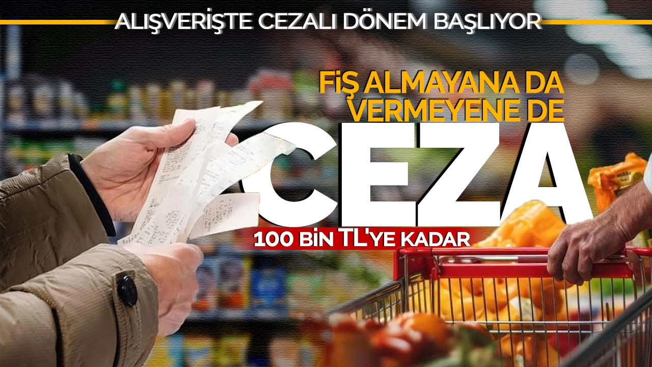 Alışverişte cezalı dönem başlıyor! Fiş almayana da vermeyene de 100 bin TL'ye kadar ceza