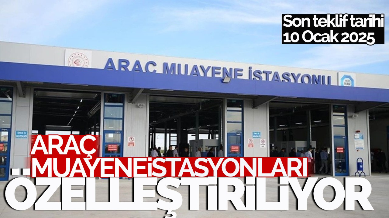 Araç muayene istasyonları özelleştiriliyor