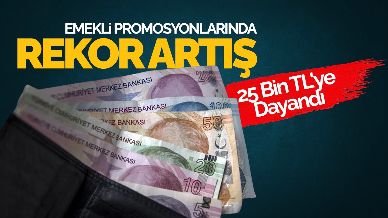 Emekli Promosyonlarında Rekor Artış: 25 Bin TL'ye Dayandı