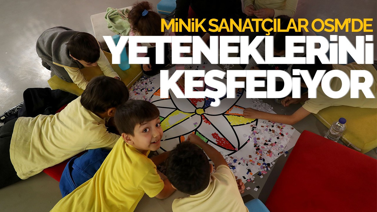 Minik Sanatçılar OSM’de Yeteneklerini Keşfediyor