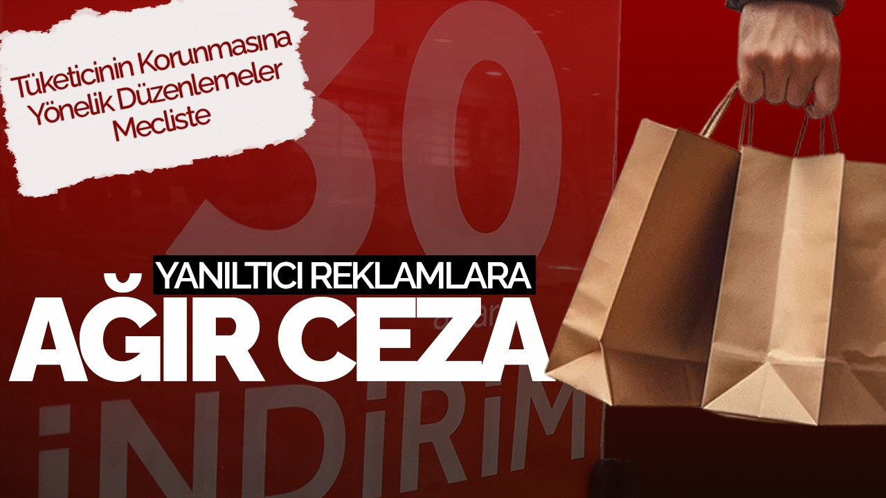 Yanıltıcı Reklamlara Ağır Ceza: Tüketicinin Korunmasına Yönelik Düzenlemeler Mecliste