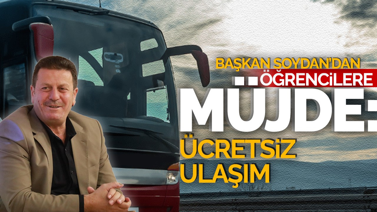 Başkan Soykan'dan öğrencilere müjde: Ücretsiz ulaşım!