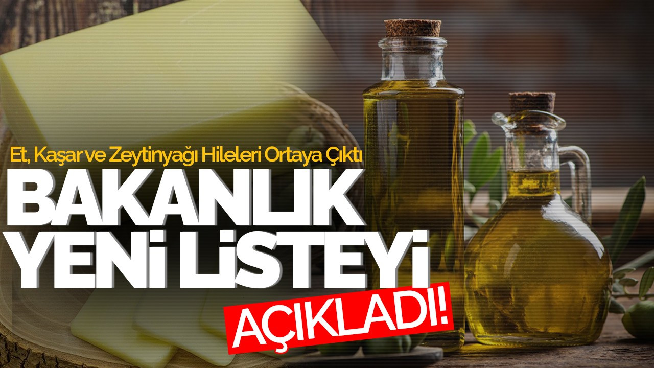 Bakanlık Yeni Listeyi Açıkladı: Et, Kaşar ve Zeytinyağı Hileleri Ortaya Çıktı