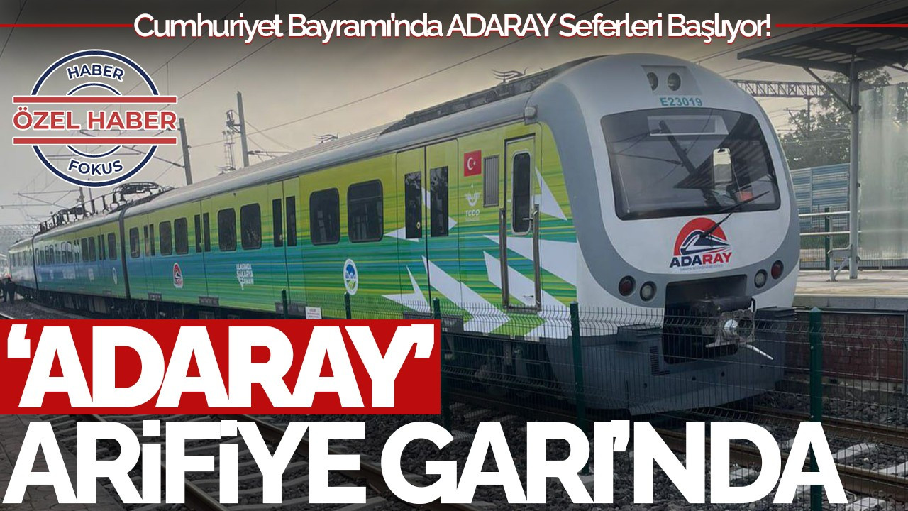 Cumhuriyet Bayramı’nda ADARAY Seferleri Başlıyor! ADARAY, Arifiye Garı’na Ulaştı