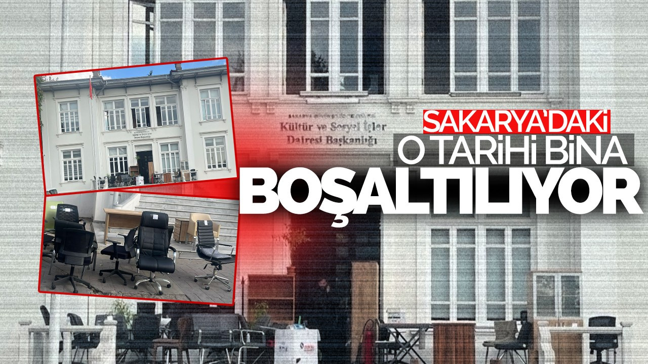 Sakarya'daki o tarihi bina boşaltılıyor!